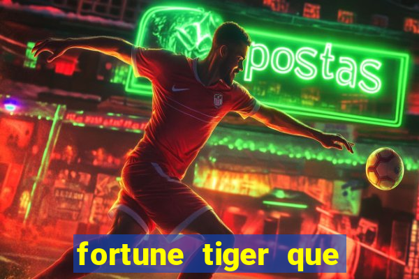 fortune tiger que mais paga